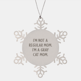 Gray Cat Mom's Funny Snowflake Ornament, Gifts from Men to Friends, Unique Christmas Unique Gift for Gray Cat Enthusiasts, 'I'm Not A Regular Mom. I'm A Gray Cat Mom.' - Image 1
